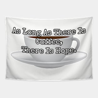 As long as there is coffee there is hope. Tapestry