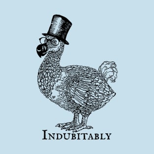 Fanciest Dodo Around: Indubitably! T-Shirt