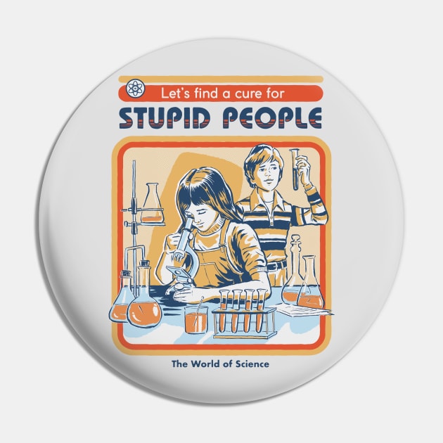 A Cure for Stupid People Pin by Steven Rhodes