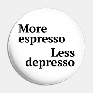 More espresso less depresso Pin