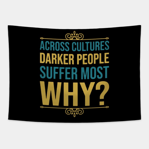 Across Cultures Darker People Suffer Most Why Tapestry by swallo wanvil