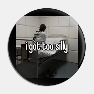 I Got Too Silly Funny Meme Pin