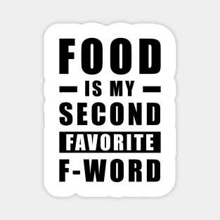 Food Is My Second Favorite F - Word - Funny Magnet