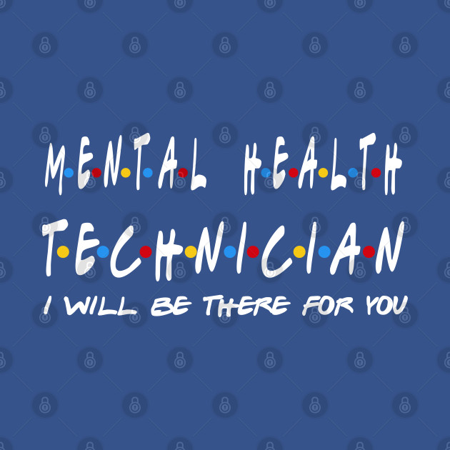 Disover Mental Health Technician - I'll Be There For You Gifts - Mental Health Technician - T-Shirt