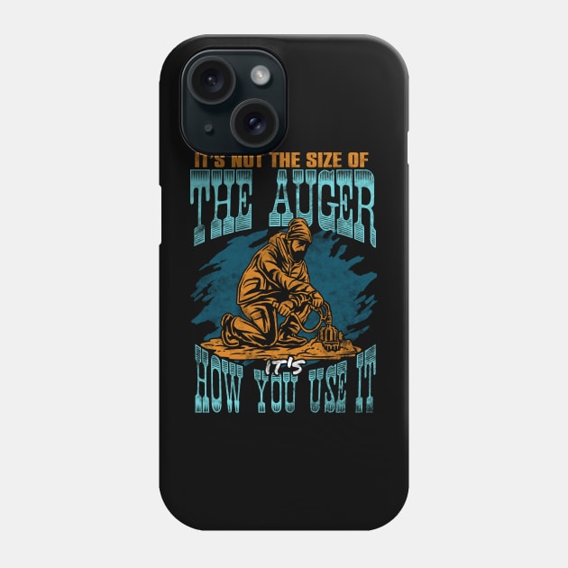 Ice Fishing Its Not The Size Of The Auger Its How You Use It Phone Case by E