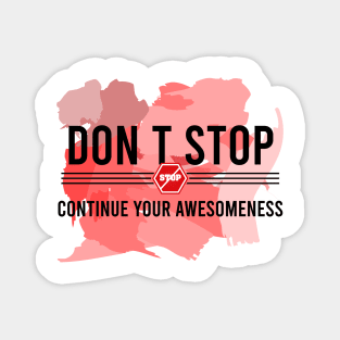 Don’t stop, Continue your Awesomeness Magnet