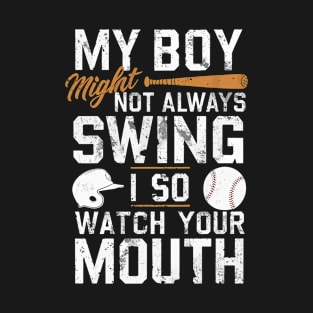 My Boy Might Not Always Swing But I Do So Watch Your Mouth T-Shirt