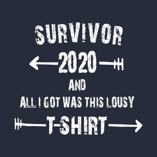 SURVIVOR 2020 AND ALL I GOT WAS THIS LOUSY T-SHIRT T-Shirt