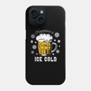 Funny Beer Drinkers Happiness Is Ice Cold Phone Case