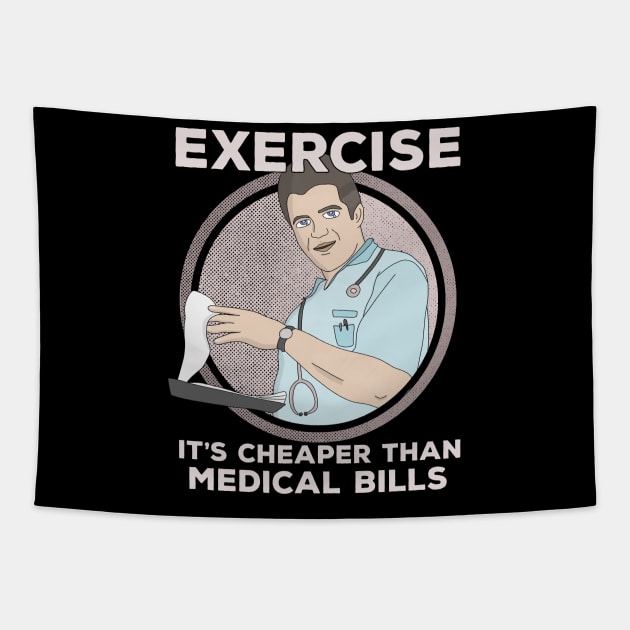 Exercise It's Cheaper Than Medical Bills Tapestry by DiegoCarvalho