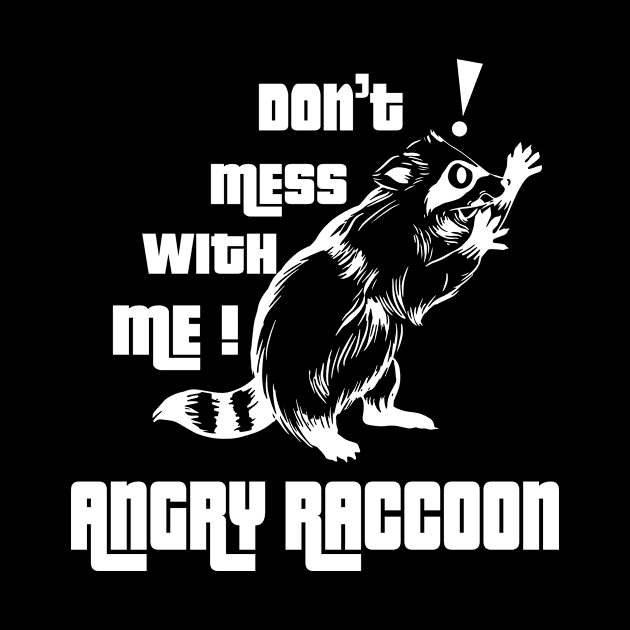 Don't mess with me Angry Raccoon by MaveriKDALLAS