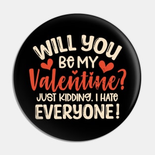 Anti Valentines Day Will You Be My Valentine Just Kidding I Hate Everyone Pin