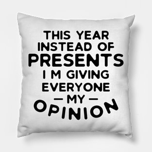 Instead of Presents I'm Giving Everyone My Opinion Pillow