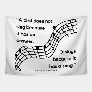 "A bird does not sing because it has an answer. It sings because it has a song." - Chinese Proverb Inspirational Quote Tapestry