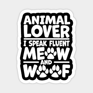 Animal Lover - I Speak Fluent Meow and Woof Magnet