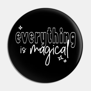 everything is magical (white lettering) Pin