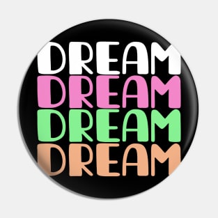 dream dream dream dream , believe in your dreams Pin