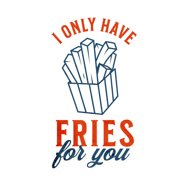 I only have fries for you by gabbadelgado