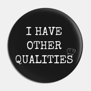 I have other qualities Pin