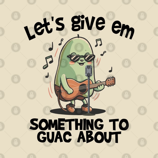 Let's give em something to Guac about by Blended Designs