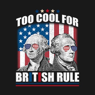 Too Cool For British Rule Washington Hamilton 4th Of July T-Shirt