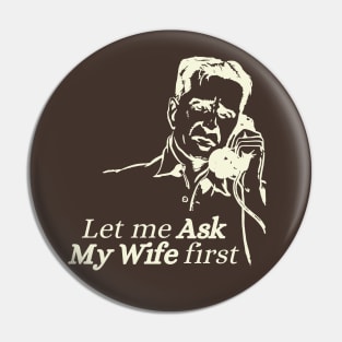 Let me ask my Wife first Pin