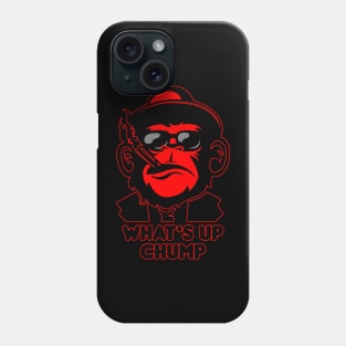 What's Up Chump? Phone Case