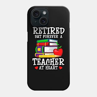 Retired But Forever A Teacher At Heart Phone Case