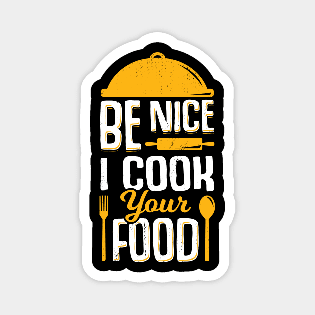 Be Nice I Cook Your Food Magnet by Dolde08