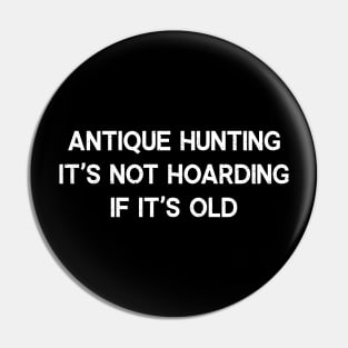 Antique Hunting It's Not Hoarding if It's Old Pin