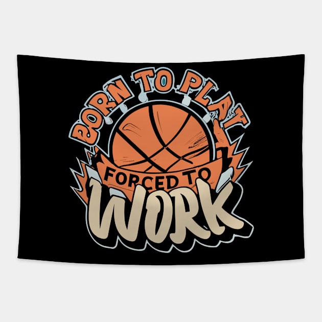 "Born to Play Forced to Work"- Basketball Sports Hoops Lover Tapestry by stickercuffs