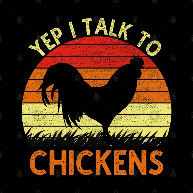 Yep I Talk To Chickens Vintage Funny Chicken Farmer Gift by DragonTees