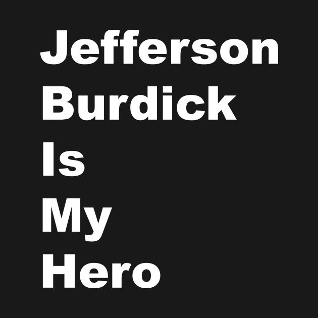 Jefferson Burdick is my Hero - White Lettering by BlackBoxHobby