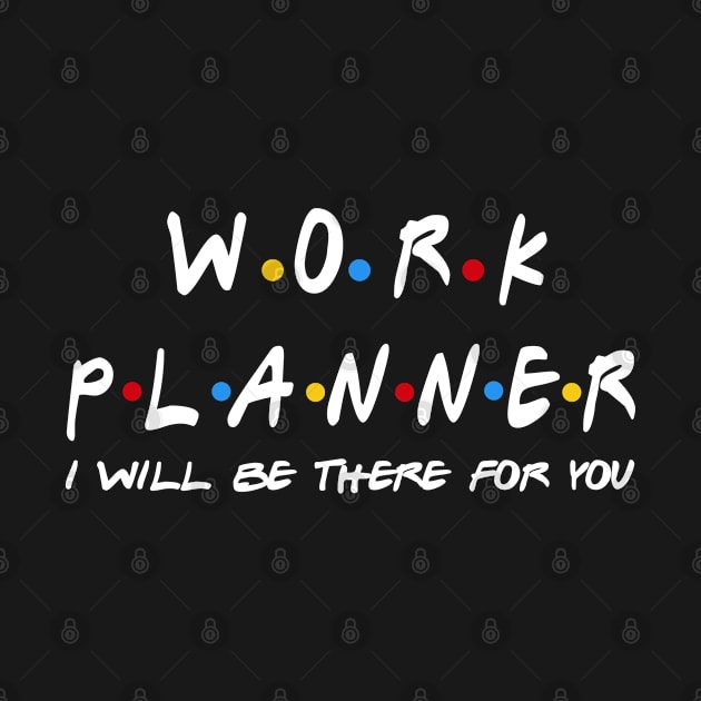 Work Planner - I'll Be There For You Gifts by StudioElla