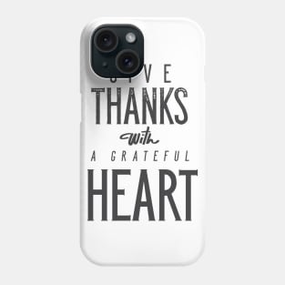 Give Thanks With A Grateful Heart Phone Case