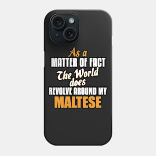 Actually the World Revolves Around My Maltese T-Shirt Phone Case