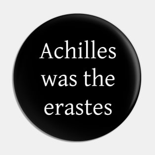 Achilles was the erastes Pin