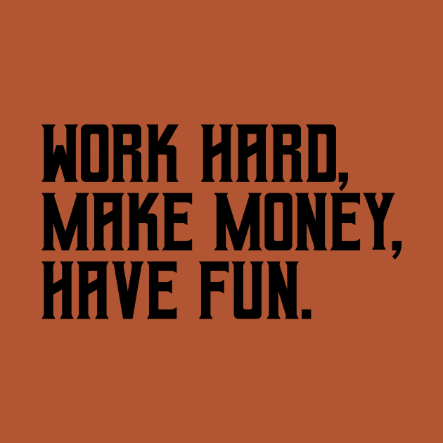 Work hard, make money, have fun by hsf