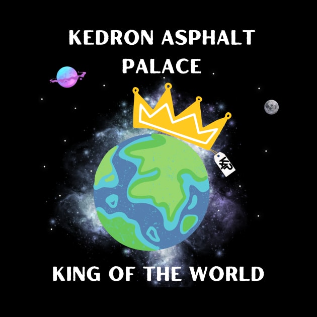 King of the World by Kedron Asphalt Palace