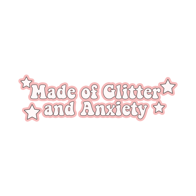 Made of Glitter and anxiety by Vintage Dream