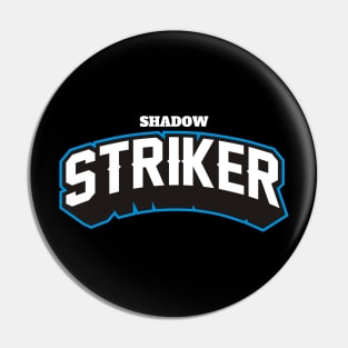 SHADOW STRIKER Pin