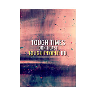 Tough Times don't last, Tough People Do T-Shirt