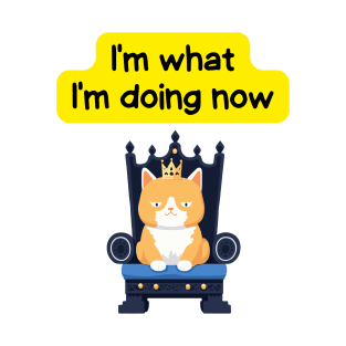 Cute Affirmation Cat - I'm what I'm doing now | Cat Meme | Cat Lover Gift | Law of Attraction | Positive Affirmation | Cat Love T-Shirt