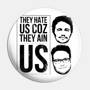 They hate us coz they ain us Pin