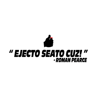 Ejecto seato cuz the fast and the furious movie quote Fast X Roman Pearce T-Shirt