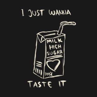 I Just Wanna Taste It T-Shirt