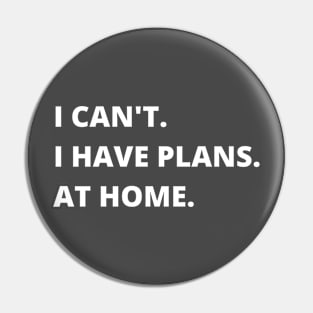 I Can't I Have Plans At Home Funny Antisocial Sarcastic Introvert Pin