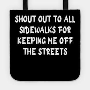 SHOUT OUT TO ALL SIDEWALKS FOR KEEPING ME OFF THE STREETS Tote