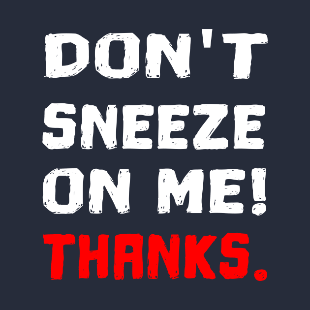 don't sneeze on me funny corona quote gift by Lomitasu