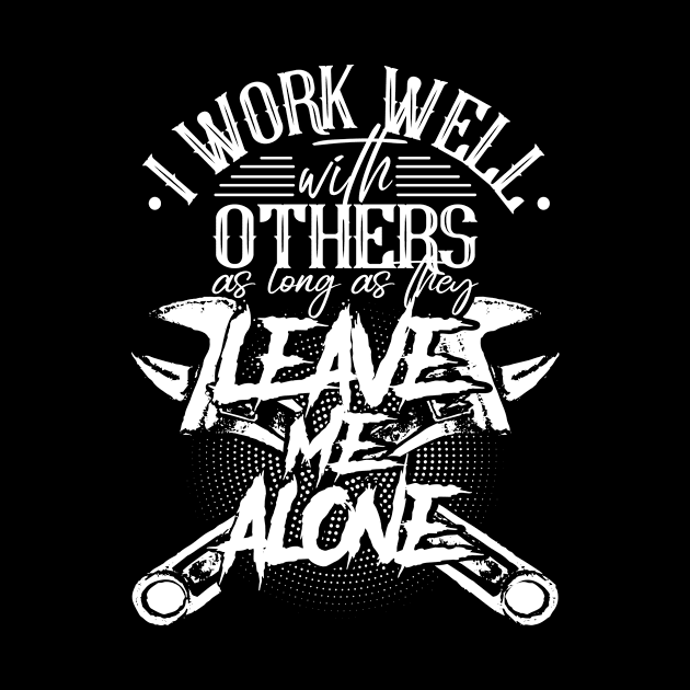 Mechanic sayings leave me alone by HBfunshirts